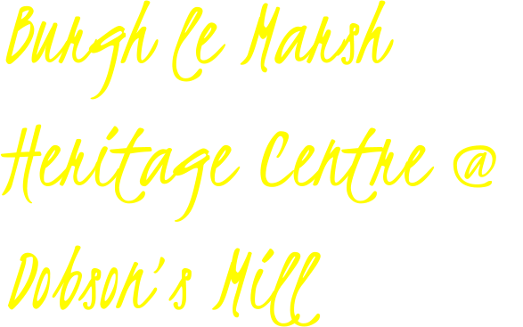 Burgh le Marsh Heritage Centre @  Dobson’s Mill